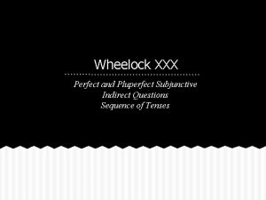Wheelock XXX Perfect and Pluperfect Subjunctive Indirect Questions