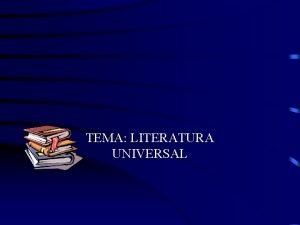 TEMA LITERATURA UNIVERSAL OBJETIVO HACER UN RECUENTO DIACRONICO