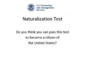 Naturalization Test Do you think you can pass