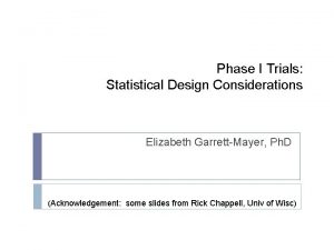 Phase I Trials Statistical Design Considerations Elizabeth GarrettMayer