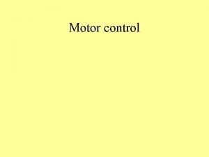 Motor control Importance of motor control All of