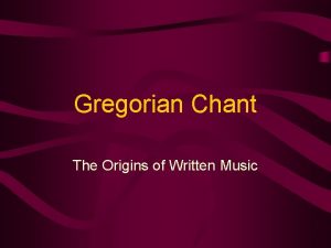 Gregorian Chant The Origins of Written Music The