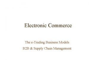Electronic Commerce The eTrading Business Models B 2
