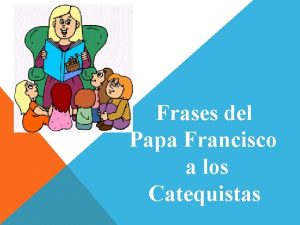 Papa francisco sobre los catequistas
