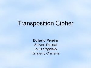 Transposition Cipher Edilasio Pereira Steven Pascal Louis Szgalsky