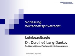 Vorlesung Wirtschaftsprivatrecht Lehrbeauftragte Dr Dorothe LangDankov Rechtsanwltin und