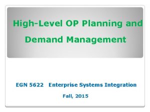 HighLevel OP Planning and Demand Management EGN 5622