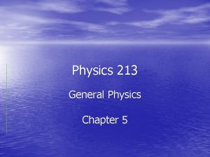 Physics 213 General Physics Chapter 5 Laws of