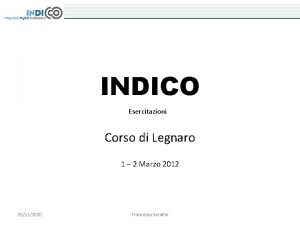 INDICO Esercitazioni Corso di Legnaro 1 2 Marzo