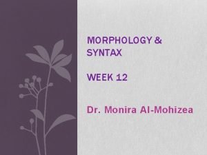 MORPHOLOGY SYNTAX WEEK 12 Dr Monira AlMohizea Prototype