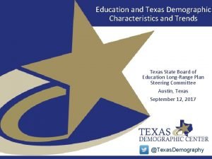 Education and Texas Demographic Characteristics and Trends Texas