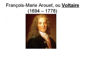 FranoisMarie Arouet ou Voltaire 1694 1778 Philosophe comme
