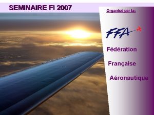 SEMINAIRE FI 2007 Organis par la Fdration Franaise