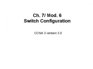 Ch 7 Mod 6 Switch Configuration CCNA 3