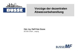 Vorzge der dezentralen Abwasserbehandlung Dipl Ing RalfPeter Busse