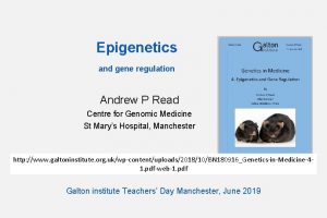 Epigenetics and gene regulation Andrew P Read Centre