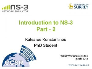 Introduction to NS3 Part 2 Katsaros Konstantinos Ph