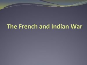 The French and Indian War The French in