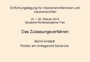 Einfhrungstagung fr Insolvenzrichterinnen und Insolvenzrichter 23 28 Februar