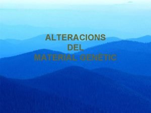 ALTERACIONS DEL MATERIAL GENTIC LES MUTACIONS Criteri Tipus