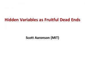 Hidden Variables as Fruitful Dead Ends Scott Aaronson