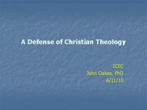A Defense of Christian Theology ICEC John Oakes