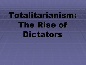 Totalitarianism The Rise of Dictators General Causes of