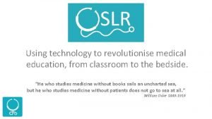 OSLER Using technology to revolutionise medical education from