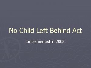 No Child Left Behind Act Implemented in 2002