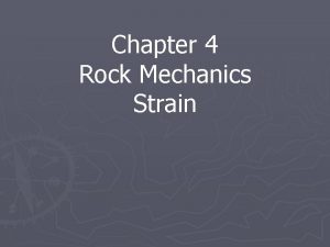 Chapter 4 Rock Mechanics Strain Strain By comparing