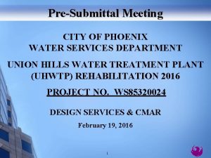 PreSubmittal Meeting CITY OF PHOENIX WATER SERVICES DEPARTMENT