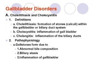 Gallbladder Disorders A Cholelithiasis and Cholecystitis Definitions a