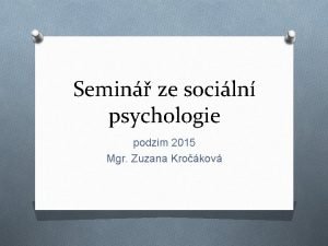 Semin ze sociln psychologie podzim 2015 Mgr Zuzana