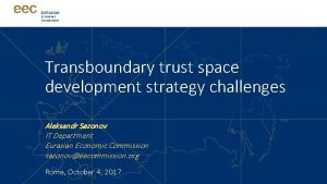EURASIAN ECONOMIC COMMISSION Transboundary trust space development strategy