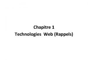 Chapitre 1 Technologies Web Rappels Plan du chapitre