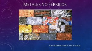 METALES NO FRRICOS BORJA RODRGUEZ GARCA 1 BACH