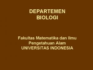 DEPARTEMEN BIOLOGI Fakultas Matematika dan Ilmu Pengetahuan Alam