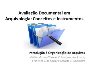 Avaliao Documental em Arquivologia Conceitos e Instrumentos Introduo