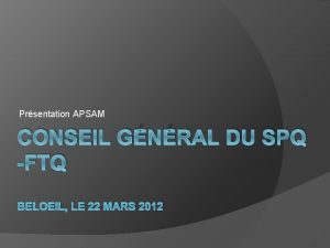 Prsentation APSAM CONSEIL GNRAL DU SPQ FTQ BELOEIL