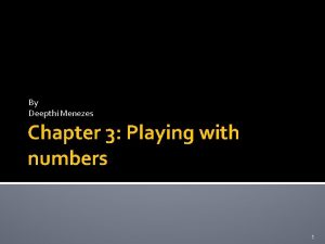 By Deepthi Menezes Chapter 3 Playing with numbers