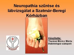 Neuropathia szrse s lbvizsglat a SzatmrBeregi Krhzban Ksztette