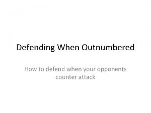 Defending When Outnumbered How to defend when your