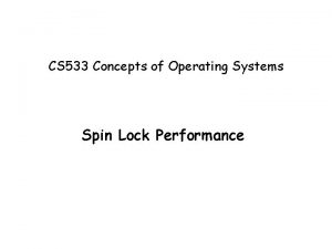 CS 533 Concepts of Operating Systems Spin Lock