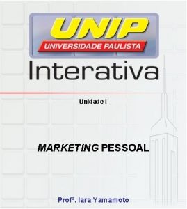 Unidade I MARKETING PESSOAL Prof Iara Yamamoto Marketing