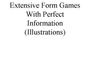 Extensive Form Games With Perfect Information Illustrations Extensive
