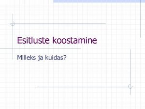 Esitluste koostamine Milleks ja kuidas Slaidid vivad olla