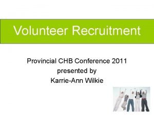 Volunteer Recruitment Provincial CHB Conference 2011 presented by