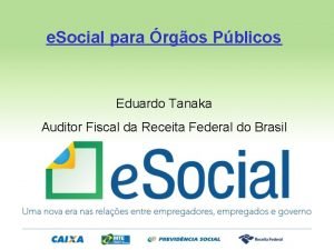 e Social para rgos Pblicos Eduardo Tanaka Auditor