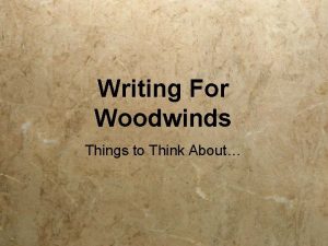 Writing For Woodwinds Things to Think About Woodwinds