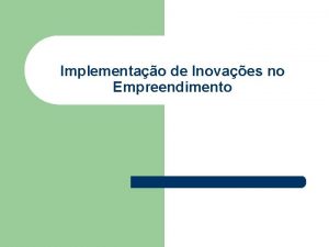 Implementao de Inovaes no Empreendimento O que Innovatio